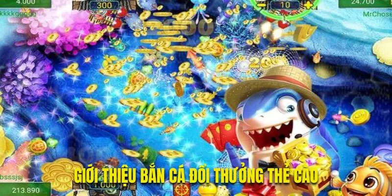 Sơ lược đôi nét về tựa game bắn cá đổi thưởng thẻ cào