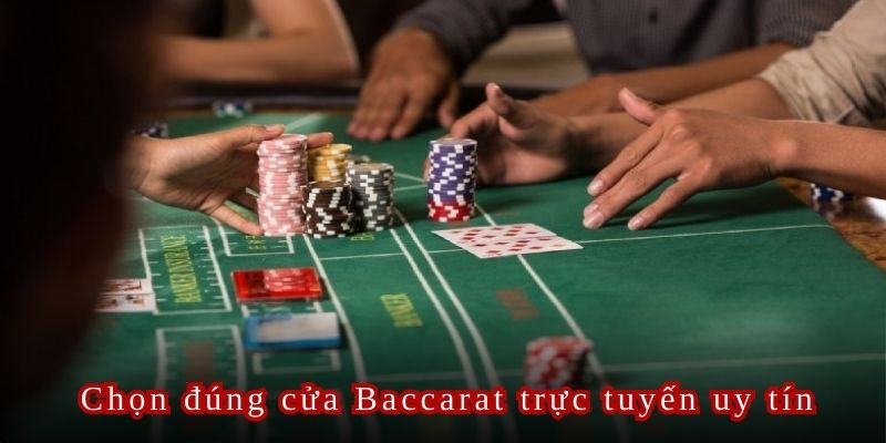 Lựa chọn đúng cửa để dễ dàng giành chiến thắng Baccarat trực tuyến uy tín