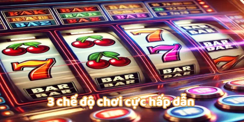 Có 3 chế độ chơi chính tại cổng cược nổ hũ nổi tiếng cho bạn lựa chọn