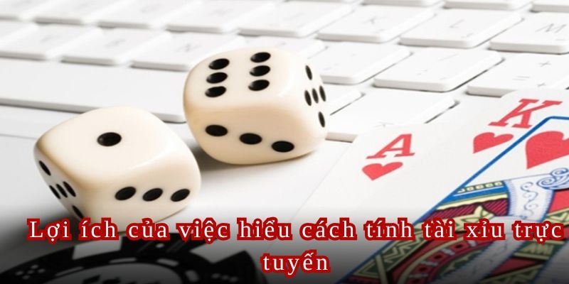 Lợi ích của việc hiểu cách tính tài xỉu trực tuyến